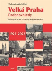 kniha Velká Praha Drobnovhledy  Zvídavýma očima ke 100. výročí jejího založení 1922-2022, Cattacan 2022