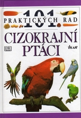 kniha 101 praktických rad Cizokrajní ptáci, Ikar 1997