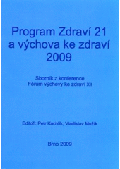 kniha Program Zdraví 21 a výchova ke zdraví 2009 sborník z konference Fórum výchovy ke zdraví XII, konané v Benešově u Prahy ve dnech 17.-19. dubna 2009, Masarykova univerzita 2009