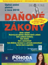 kniha Daňové zákony 2010 přehled aktuálních novel, jejich účinnost a grafické zvýraznění : [úplná znění platná v roce 2010] : [daně z příjmů, rezervy pro zjištění základu daně z příjmů, daň z přidané hodnoty, daň silniční, daň z nemovitostí, daň dědická, darovací a z převodu nemo, DonauMedia 