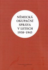 kniha Německá okupační správa v letech 1938-1945, Česká archivní společnost 2018