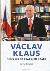 kniha Václav Klaus deset let na Pražském hradě, Mladá fronta 2013