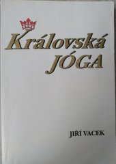 kniha Královská jóga hatha jóga, rádža jóga, guru jóga, Jiří Vacek 1997