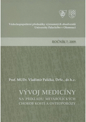 kniha Vývoj medicíny na příkladu metabolických chorob kostí a osteoporóry 7. přednáška z cyklu Vědeckopopulárních přednášek významných absolventů Univerzity Palackého v Olomouci ... : Olomouc, 17. února 2009, Univerzita Palackého v Olomouci 2009