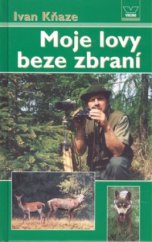 kniha Moje lovy beze zbraní křížem krážem přírodou za lesní zvěří, Víkend  2009