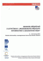 kniha Sborník příspěvků z letní školy "Mezioborové přístupy informatiky a kognitivní vědy" [6.-10. června 2011, Fakulta informatiky a managementu Univerzity Hradec Králové, Gaudeamus 2011