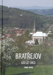 kniha Bratřejov 550 let obce  1468 - 2018, Obec Bratřejov 2018