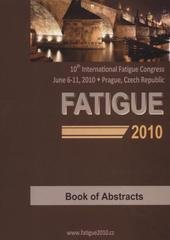 kniha Fatigue 2010 10th International Fatigue Congress : [June 6-11, 2010, Prague, Czech Republic : book of abstracts], Ústav fyziky materiálů AV ČR 2010