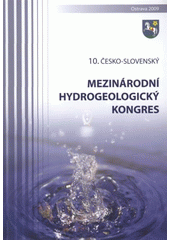 kniha Voda - strategická surovina pro 21. století sborník 10. Česko-Slovenského mezinárodního hydrogeologického kongresu : 31.8.-3.9.2009, VŠB - Technická univerzita 2009