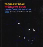 kniha Trojhlavý drak = Trójgłowy smok = Dreiköpfiger Drache : 2009 : architektura Horního Slezska (1922-1939), SPOK - Spolek pro ostravskou kulturu 2009