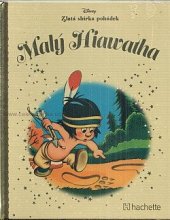 kniha Zlata sbírka pohádek . - Malý Hiawatha, Hachette 2019