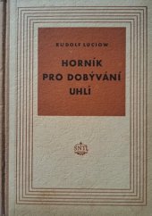 kniha Horník pro dobývání uhlí Prozatímní učeb. text spec. technologie pro žáky 1. roč. hornických učilišť st. prac. záloh, SNTL 1954