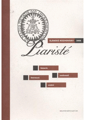 kniha Piaristé historie, osobnosti, literatura, umění : Slánské rozhovory 2008, Město Slaný 2009