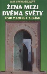 kniha Žena mezi dvěma světy život v Americe a Íránu, Ivo Železný 2001