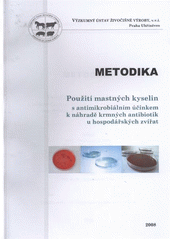 kniha Použití mastných kyselin s mikrobiálním účinkem k náhradě krmných antibiotik u hospodářských zvířat metodika, Výzkumný ústav živočišné výroby 2008