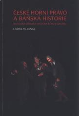 kniha České horní právo a baňská historie metodika báňsko-historického výzkumu, Národní technické muzeum 2010