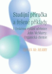 kniha Studijní příručka a řešené příklady k českému vydání učebnice John McMurry: Organická chemie, Vysoká škola chemicko-technologická 2009