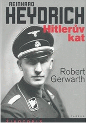 kniha Reinhard Heydrich Hitlerův kat : [životopis], Paseka 2012
