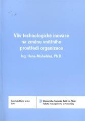 kniha Vliv technologické inovace na změnu vnitřního prostředí organizace = The influence of the technological innovation on the change of the internal company environment : teze habilitační práce, Univerzita Tomáše Bati ve Zlíně 2011