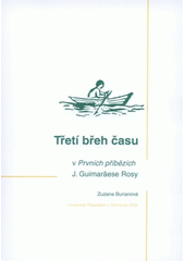 kniha Třetí břeh času v Prvních příbězích J. Guimarãese Rosy, Univerzita Palackého v Olomouci 2006