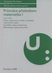 kniha Průvodce předmětem matematika I. (První část), - Úlohy z logiky, teorie množin a ze základů matematické analýzy, Univerzita Pardubice 2008