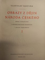 kniha Obrazy z dějin národa českého [Díl] 1 Věrná vypravování o životě, skutcích válečných i duchu vzdělanosti., Československý spisovatel 1951