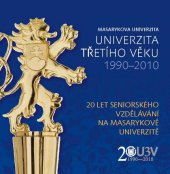 kniha Univerzita třetího věku 1990-2010 Masarykova univerzita : 20 let seniorského vzdělávání na Masarykově univerzitě, Masarykova univerzita 2010