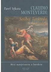 kniha Claudio Monteverdi: Souboj Tankreda s Klorindou mezi manýrismem a barokem, Nadace pro dějiny kultury ve střední Evropě 2011