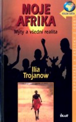 kniha Moje Afrika mýty a všední realita, Ikar 2004