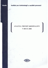 kniha Analýza trendů kriminality v roce 2008 sborník statí pracovníků IKSP a časové řady vybraných ukazatelů kriminality, Institut pro kriminologii a sociální prevenci 2009