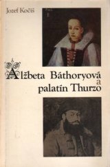 kniha Alžbeta Báthoryová a palatín Thurzo, Osveta 1981