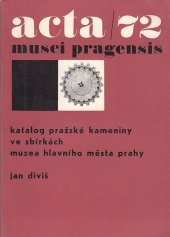 kniha Katalog pražské kameniny ve sbírkách Muzea hlavního města Prahy, Muzeum hl. m. Prahy 1972