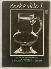 kniha České sklo I. Sklo období středověku a renesance 13. století – první pol. 17. století, Uměleckoprůmyslové muzeum 1989