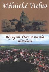 kniha Mělnické Vtelno dějiny vsi, která se nestala městečkem, Petr Prášil 2010