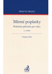 kniha Místní poplatky oprávnění obcí : povinnosti podnikatelů, živnostníků a občanů : praktická příručka pro obce, C. H. Beck 2013