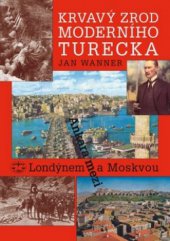 kniha Krvavý zrod moderního Turecka Ankara mezi Londýnem a Moskvou, Libri 2009