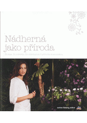 kniha Nádherná jako příroda žít lépe, žít zdravěji, žít ohleduplně, s přírodní kosmetikou, DM 2009