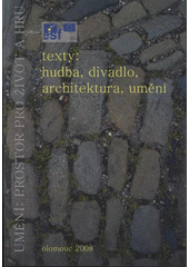 kniha Umění: prostor pro život a hru. Texty: hudba, divadlo, architektura, umění, Univerzita Palackého v Olomouci 2008