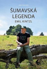 kniha Šumavská legenda Emil Kintzl, Kniha Zlín 2024