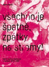 kniha Všechno je špatně, zpátky na stromy Český punk a hardcore v textech 1979 - 1989, Nakladatelství Divočina 2022