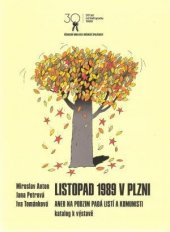 kniha Listopad 1989 v Plzni aneb, Na podzim padá listí a komunisti, Západočeské muzeum 2019