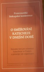 kniha O směřování katecheze v dnešní době národní text pro orientaci katecheze ve Francii a principy její organizace, Karmelitánské nakladatelství 2008