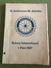 kniha 12. konference 66. distriktu Rotary international 18.-21. dubna 1947 v Plzni, s.n. 1947