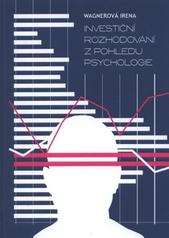 kniha Investiční rozhodování z pohledu psychologie, I. Wagnerová 2010