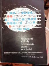 kniha Zkušenosti a úkoly psychologie práce ve výrobě Sborník ref. a příspěvků, přednesených na 2. celost. poradě čs. psychologů s ved. pracovníky z výrobních rezortů : Gottwaldov, 19.-21. května1965, s.n. 1966