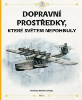 kniha Dopravní prostředky, které světem nepohnuly, Albatros 2022