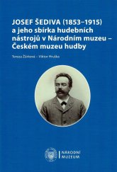 kniha Josef Šediva (1853-1915) a jeho sbírka hudebních nástrojů v Národním muzeu - Českém muzeu hudby, Národní muzeum 2016