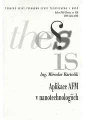 kniha Aplikace AFM v nanotechnologiích = Aplication [sic] of AFM in nanotechnology : zkrácená verze Ph.D. Thesis, Vysoké učení technické v Brně 2009