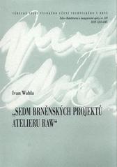 kniha Sedm brněnských projektů Ateliéru RAW = Seven Brno projects by Atelier RAW : zkrácená verze habilitační práce, VUTIUM 2009