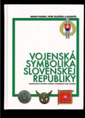 kniha Vojenská symbolika slovenskej republiky Vojenské zástavy, rovnošaty, hodnosti, znakya odznaky, Magnet Press Slovakia 2006